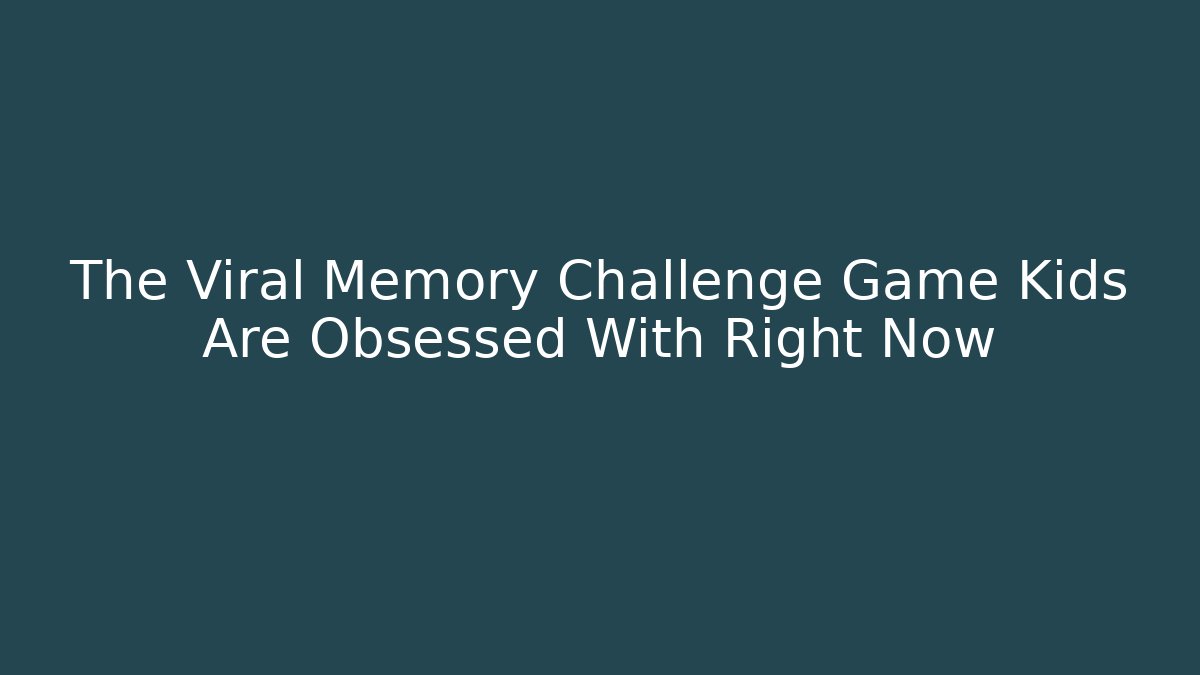 The Viral Memory Challenge Game Kids Are Obsessed With Right Now