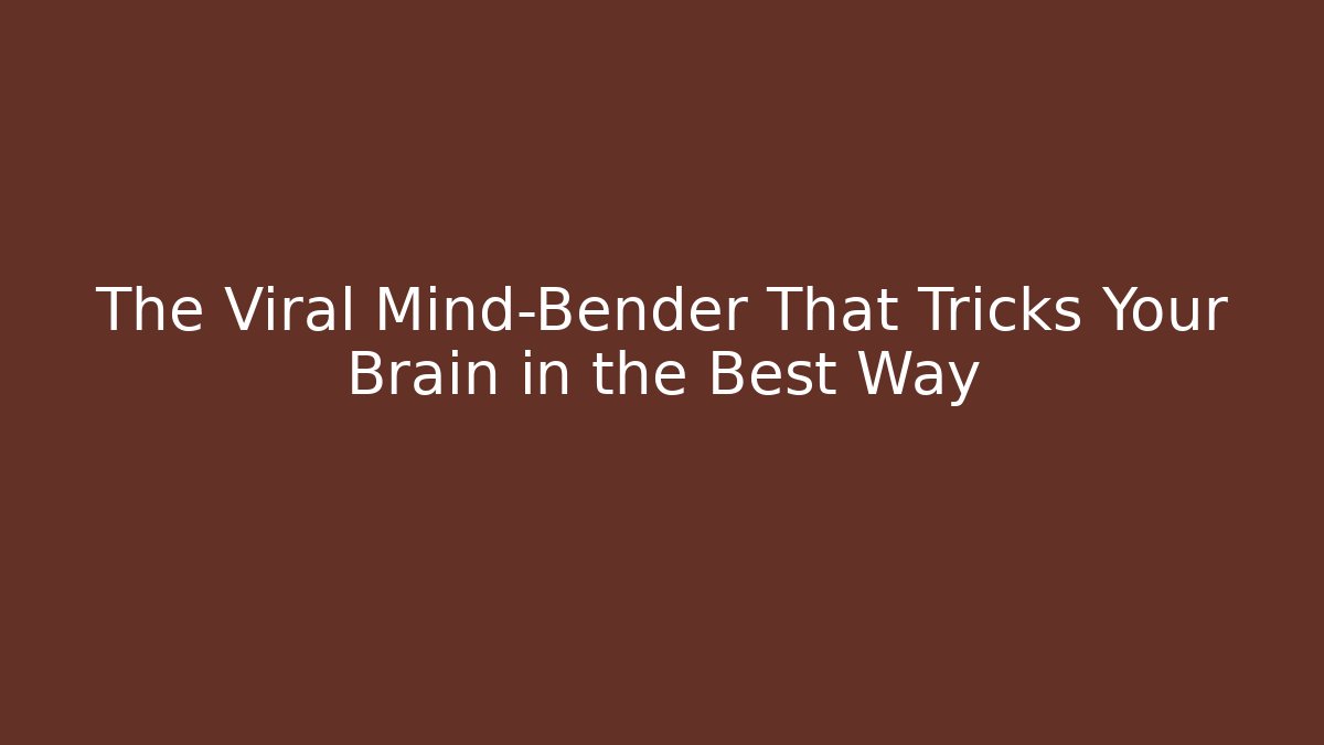 The Viral Mind-Bender That Tricks Your Brain in the Best Way