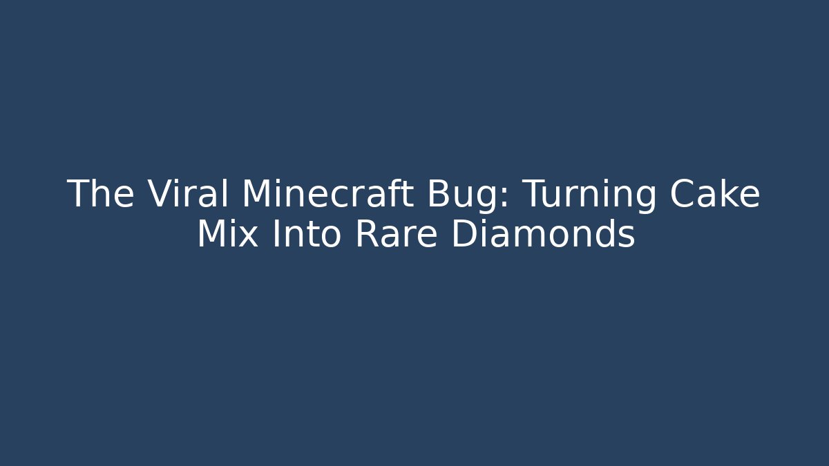 The Viral Minecraft Bug: Turning Cake Mix Into Rare Diamonds - Critter Realm