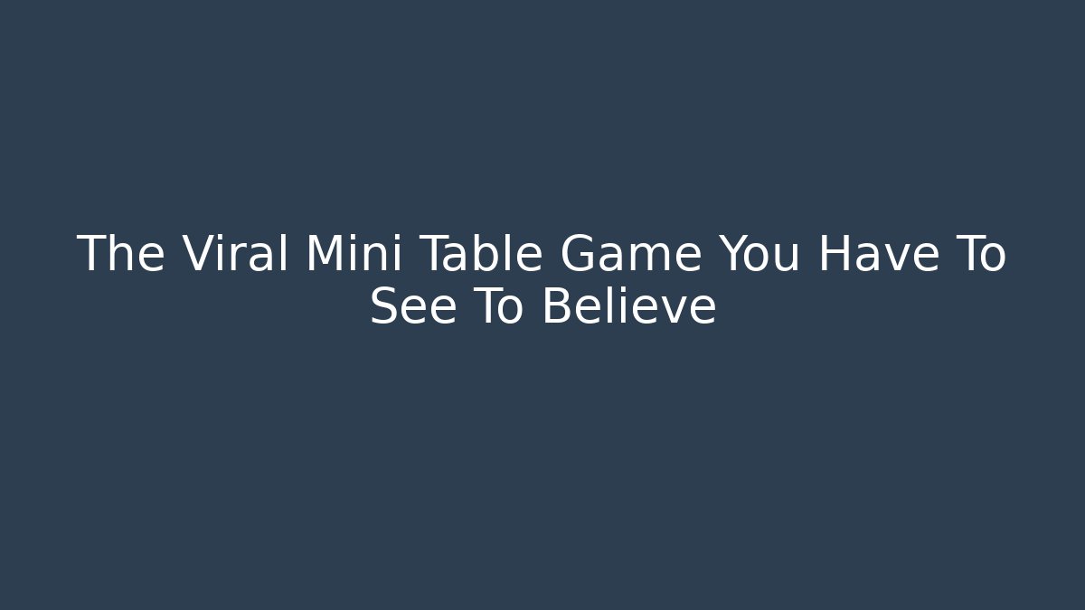 The Viral Mini Table Game You Have To See To Believe