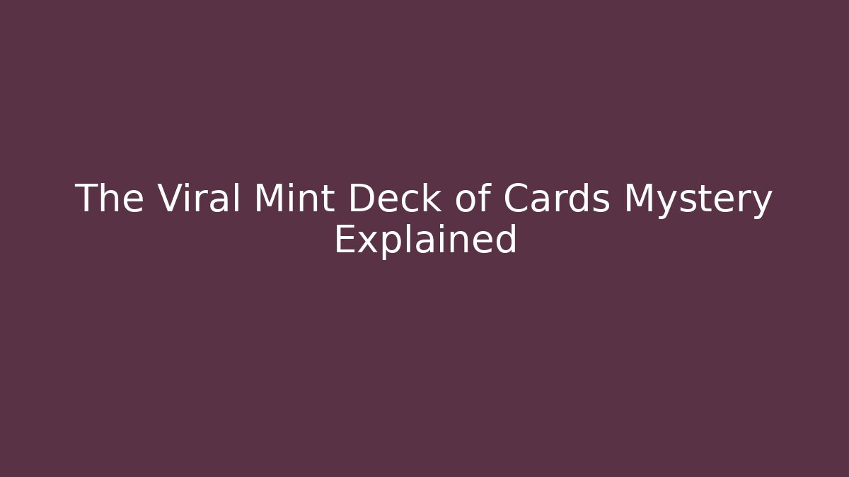 The Viral Mint Deck of Cards Mystery Explained