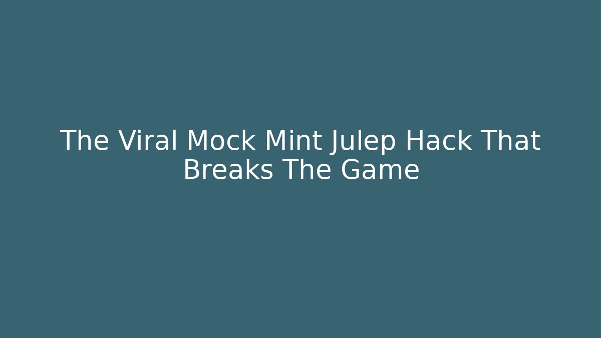 The Viral Mock Mint Julep Hack That Breaks The Game