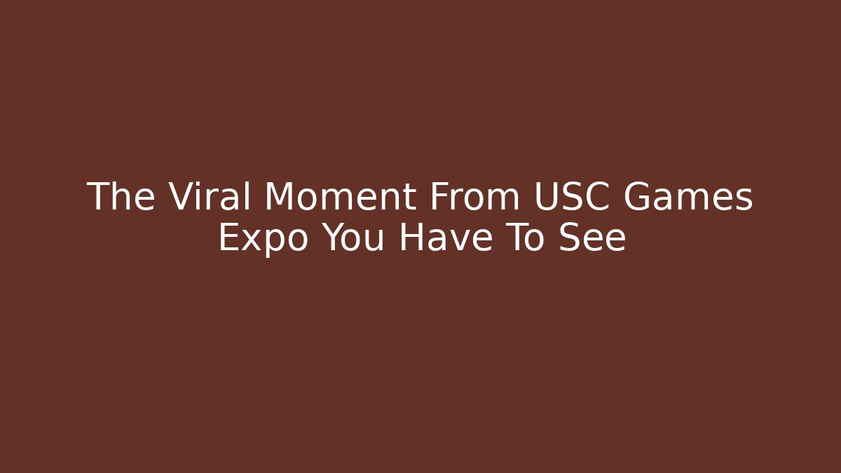 The Viral Moment From USC Games Expo You Have To See