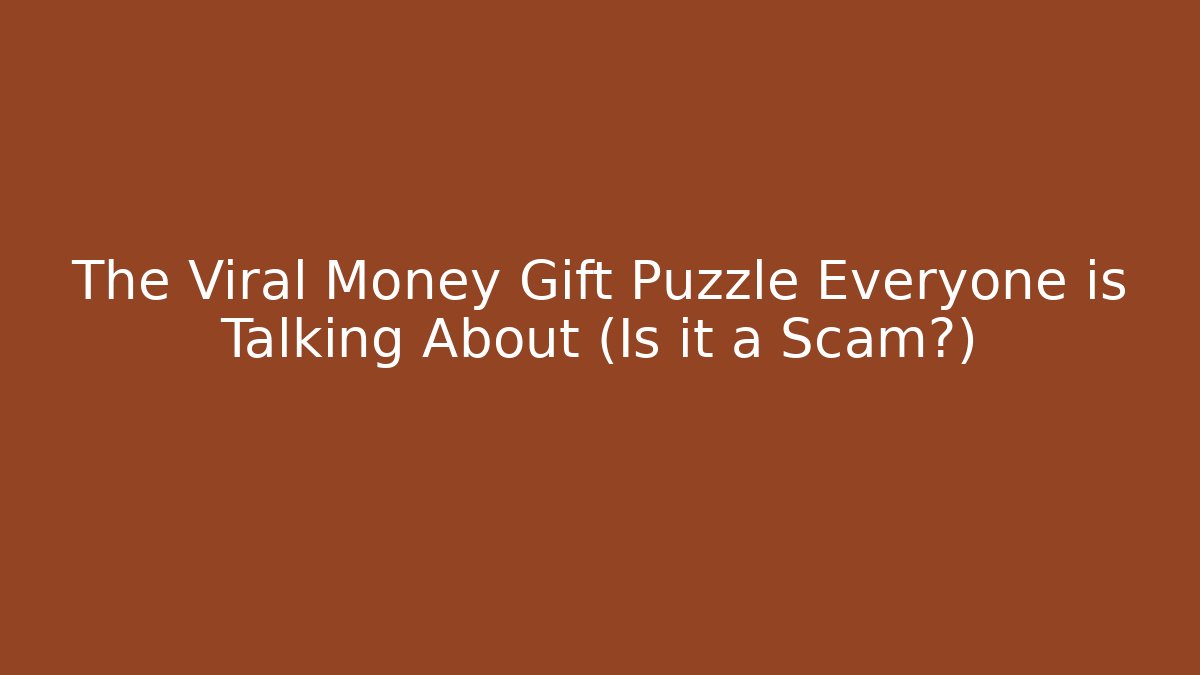 The Viral Money Gift Puzzle Everyone is Talking About (Is it a Scam?) - Critter Realm