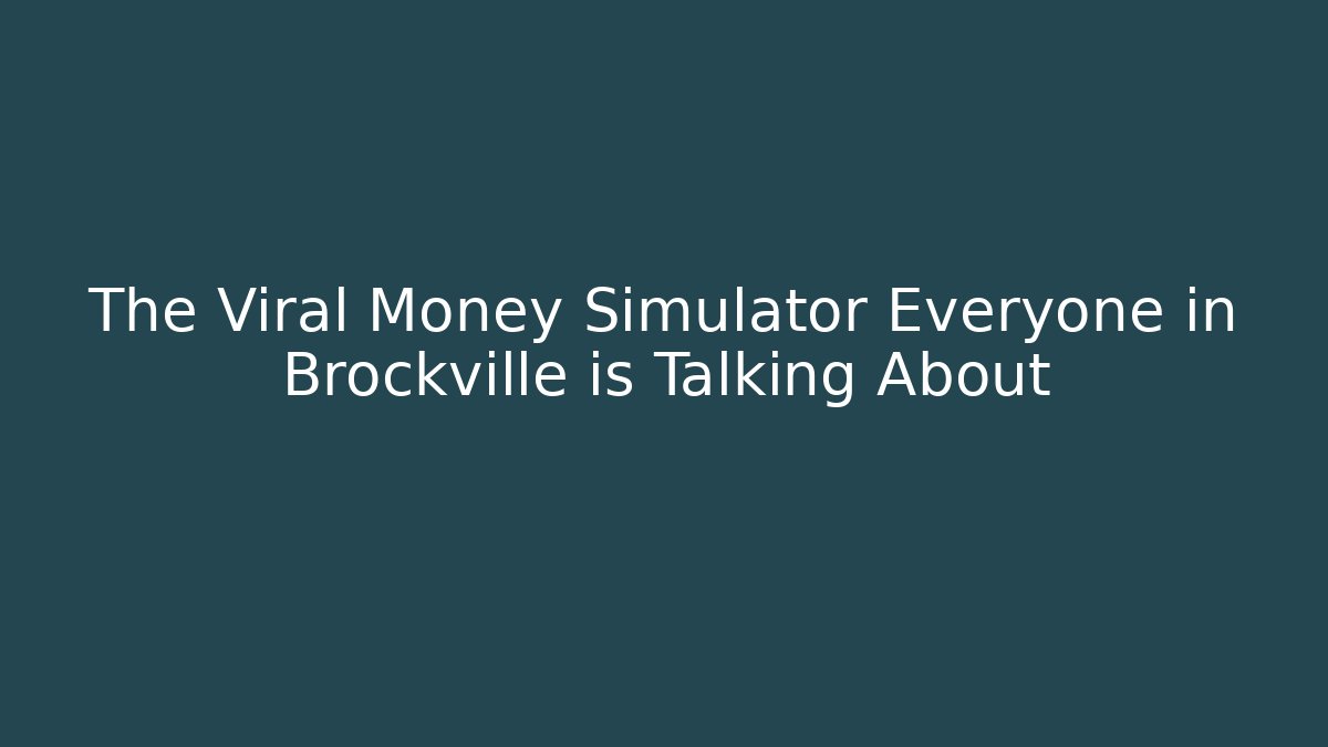The Viral Money Simulator Everyone in Brockville is Talking About