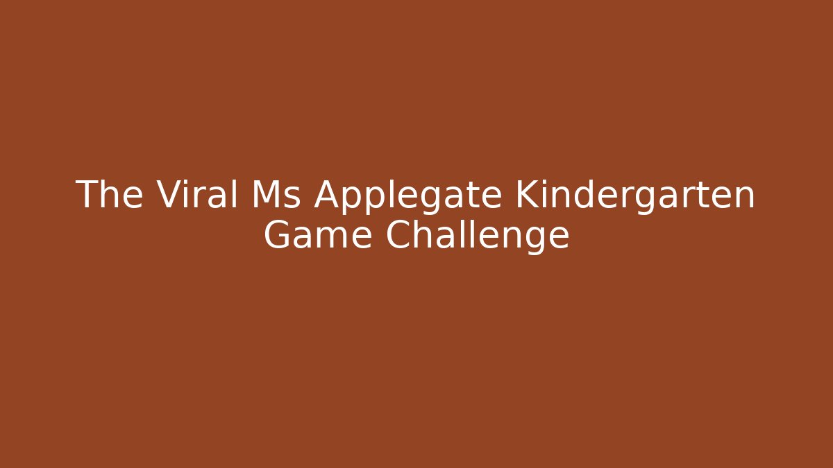 The Viral Ms Applegate Kindergarten Game Challenge
