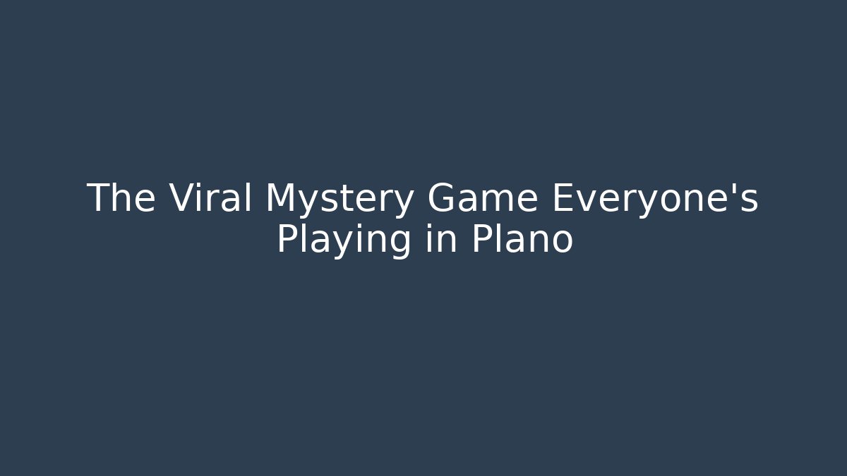 The Viral Mystery Game Everyone's Playing in Plano