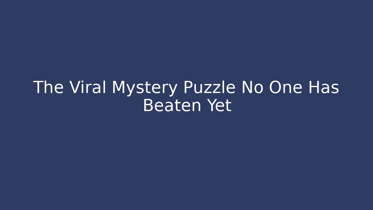 The Viral Mystery Puzzle No One Has Beaten Yet