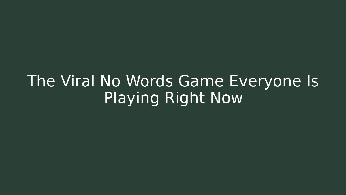 The Viral No Words Game Everyone Is Playing Right Now