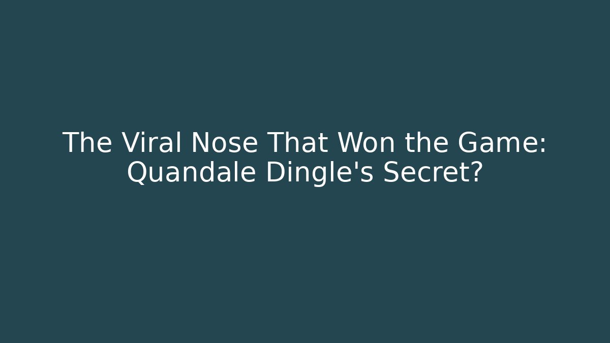 The Viral Nose That Won the Game: Quandale Dingle's Secret?