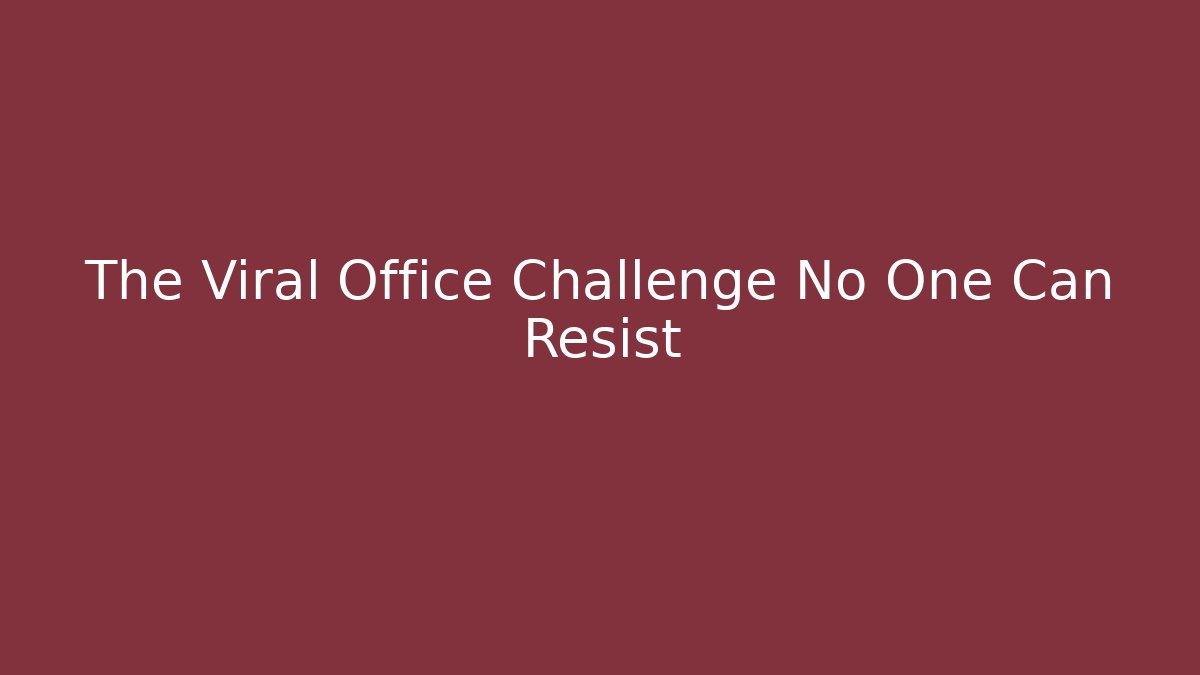 The Viral Office Challenge No One Can Resist