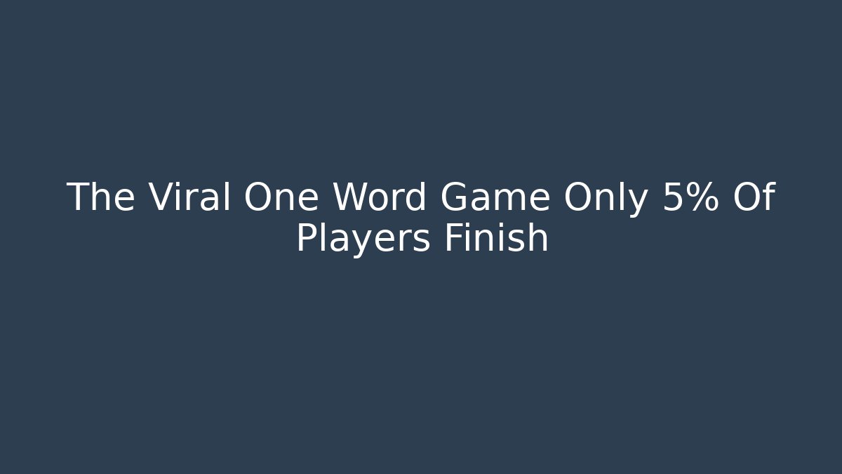 The Viral One Word Game Only 5% Of Players Finish