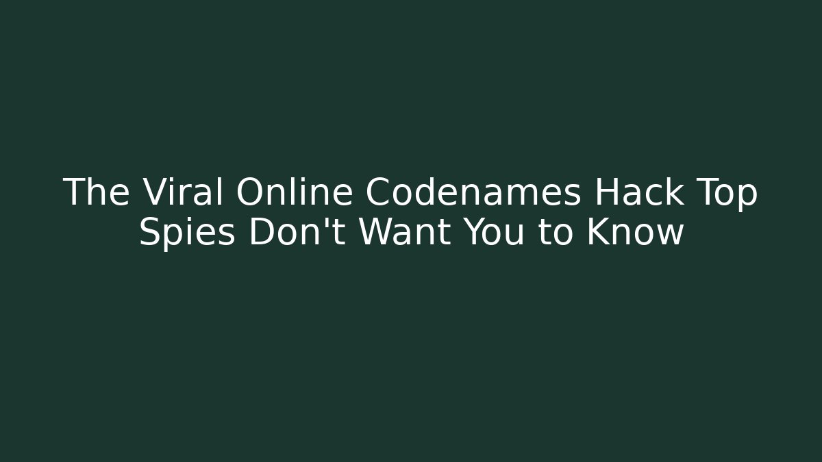 The Viral Online Codenames Hack Top Spies Don’t Want You to Know