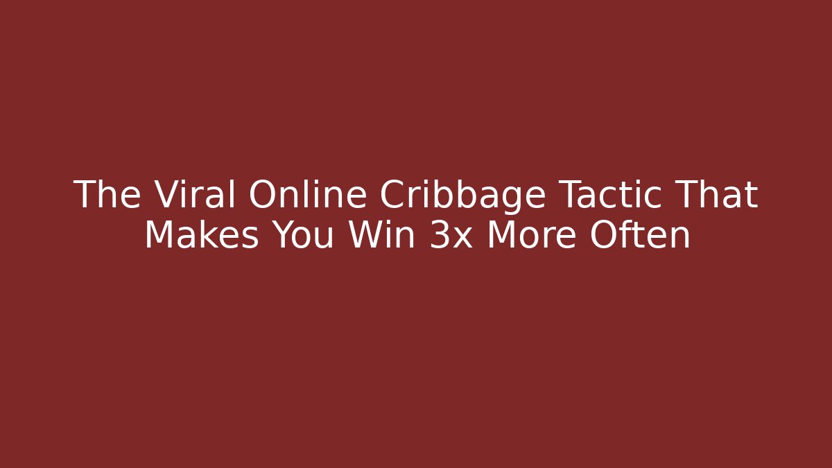 The Viral Online Cribbage Tactic That Makes You Win 3x More Often