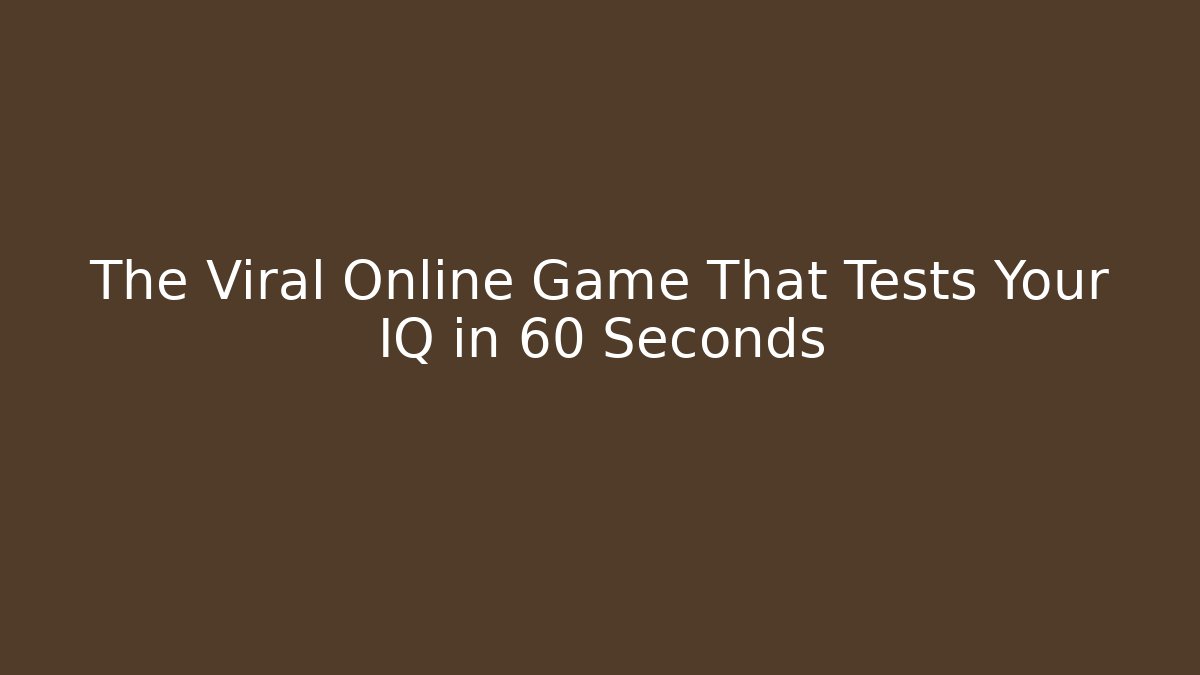 The Viral Online Game That Tests Your IQ in 60 Seconds