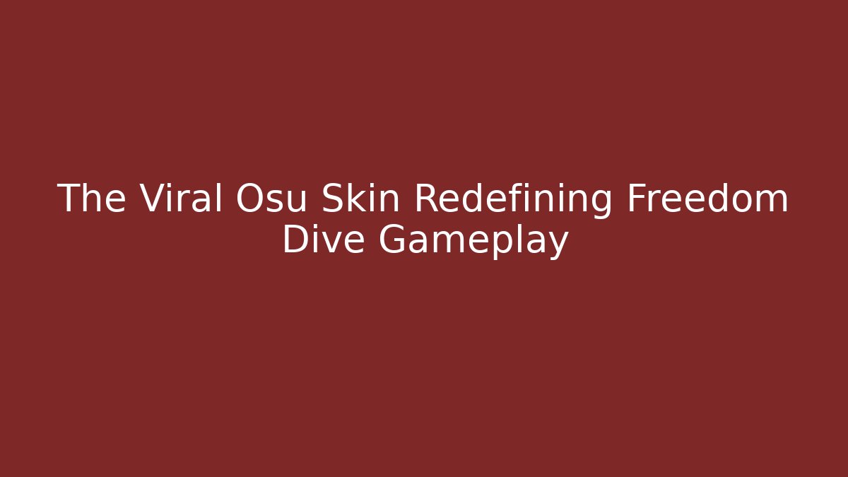 The Viral Osu Skin Redefining Freedom Dive Gameplay