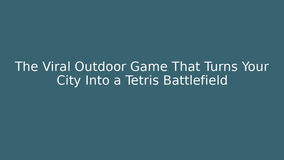 The Viral Outdoor Game That Turns Your City Into a Tetris Battlefield