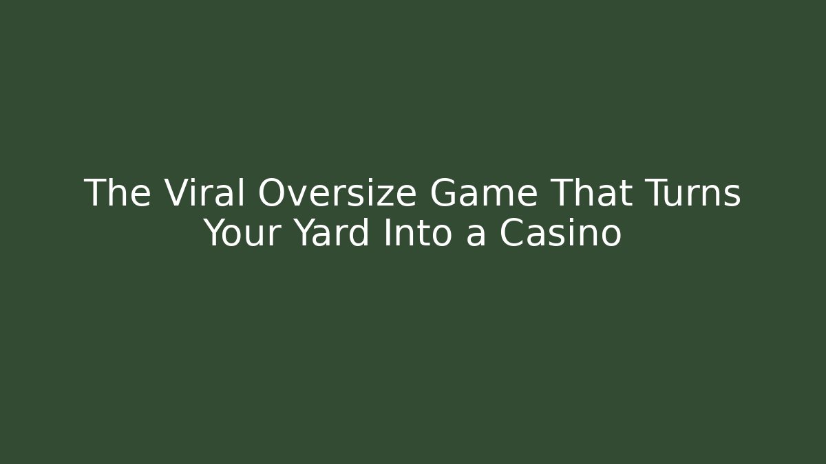 The Viral Oversize Game That Turns Your Yard Into a Casino
