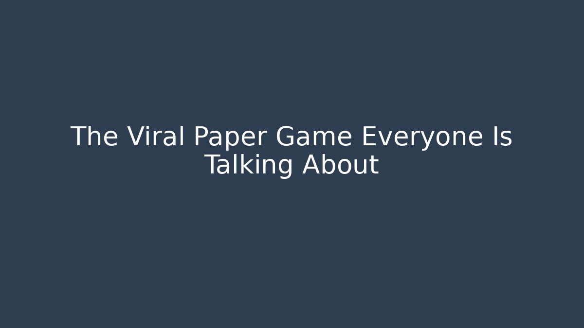 The Viral Paper Game Everyone Is Talking About