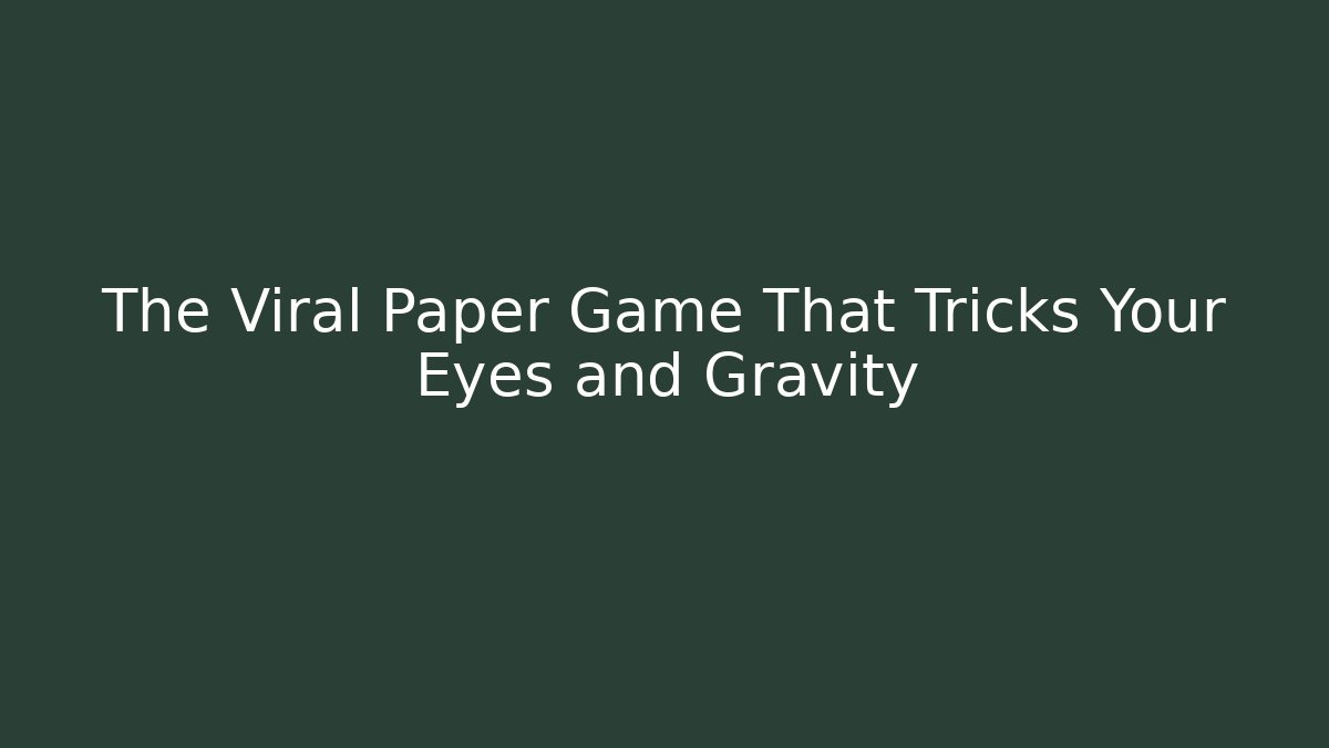 The Viral Paper Game That Tricks Your Eyes and Gravity