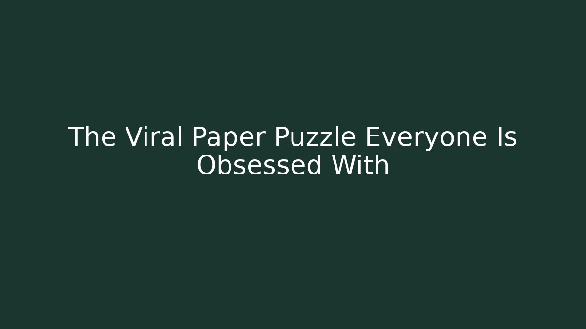 The Viral Paper Puzzle Everyone Is Obsessed With