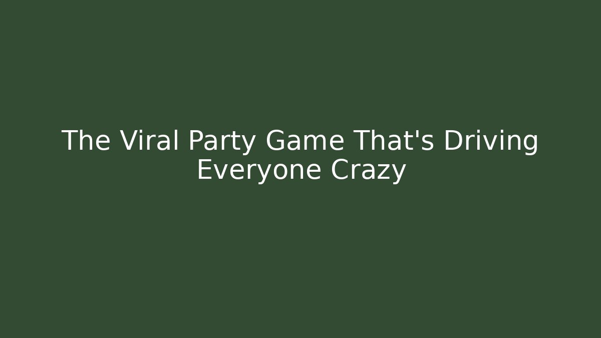 The Viral Party Game That's Driving Everyone Crazy