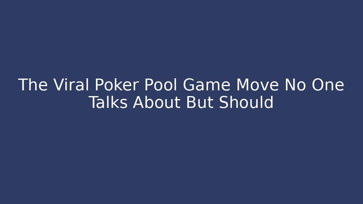 The Viral Poker Pool Game Move No One Talks About But Should