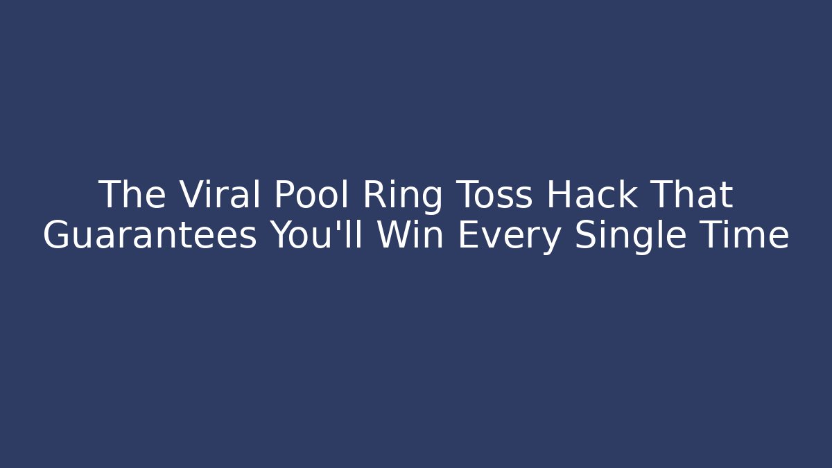 The Viral Pool Ring Toss Hack That Guarantees You'll Win Every Single Time - Critter Realm