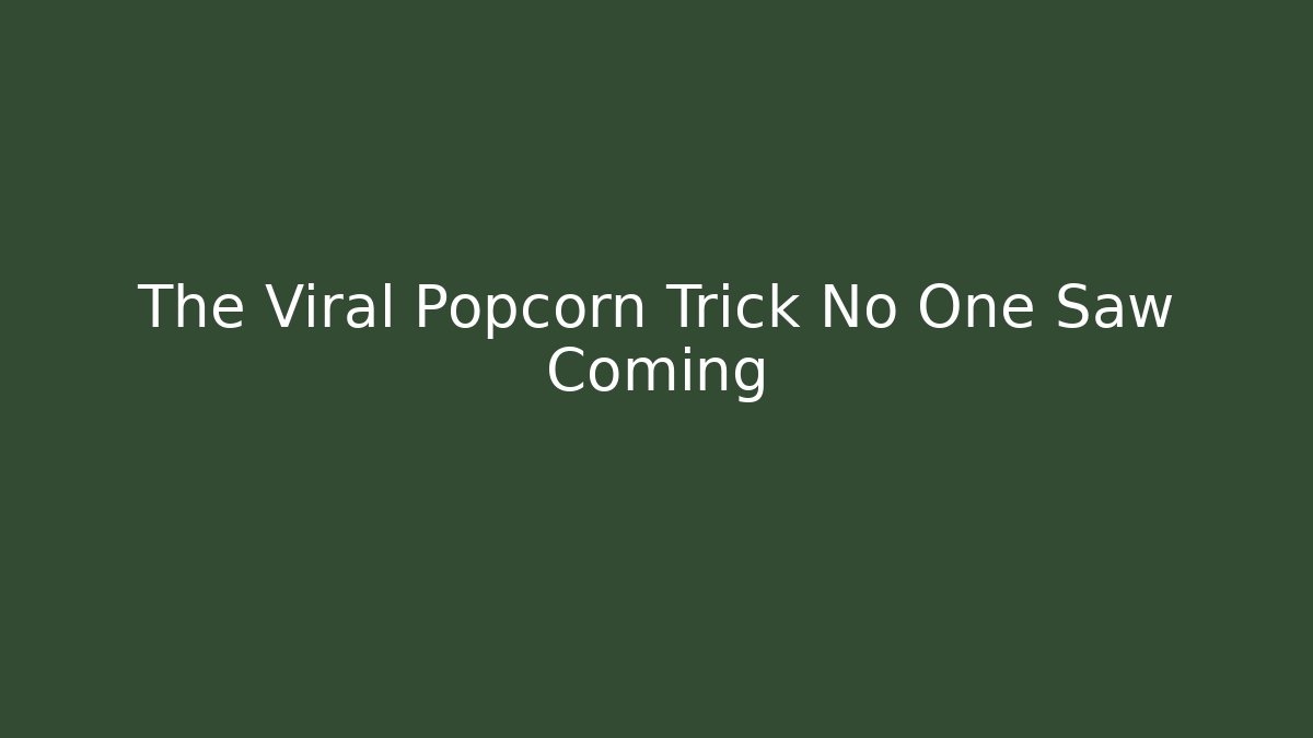 The Viral Popcorn Trick No One Saw Coming
