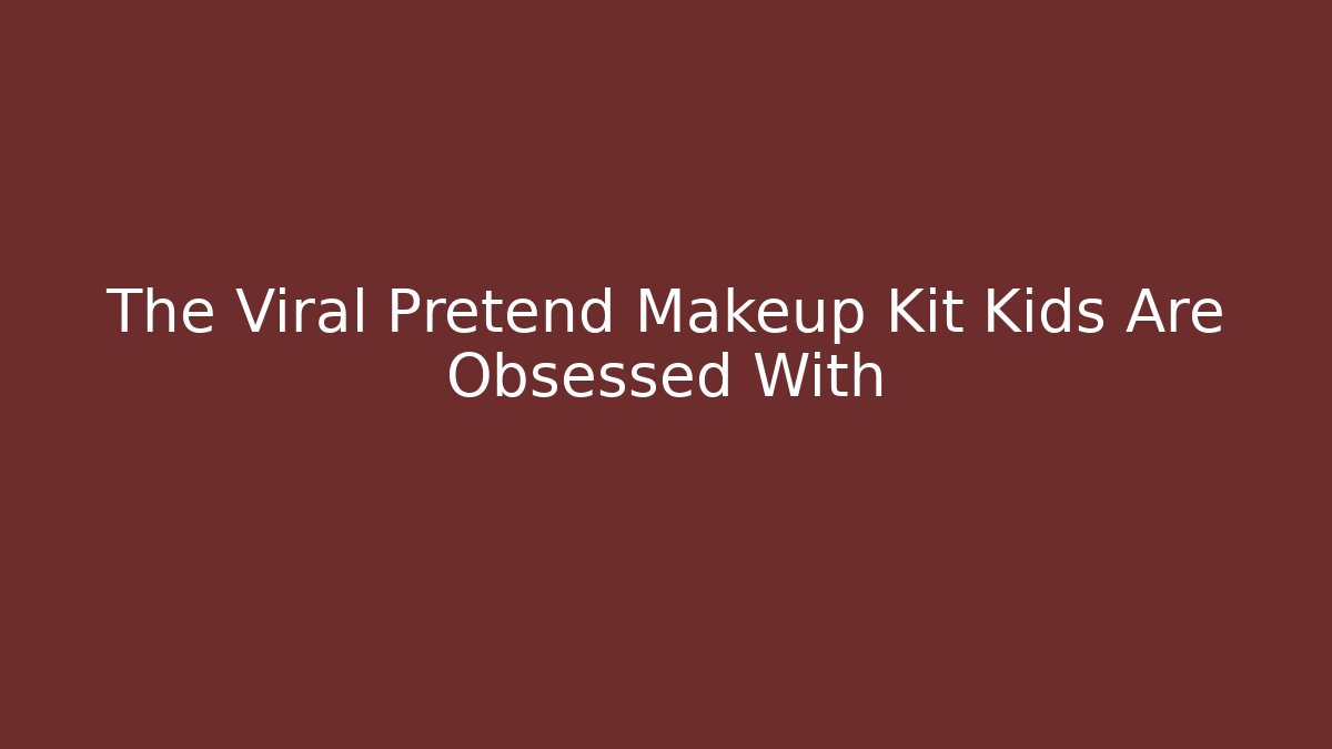 The Viral Pretend Makeup Kit Kids Are Obsessed With