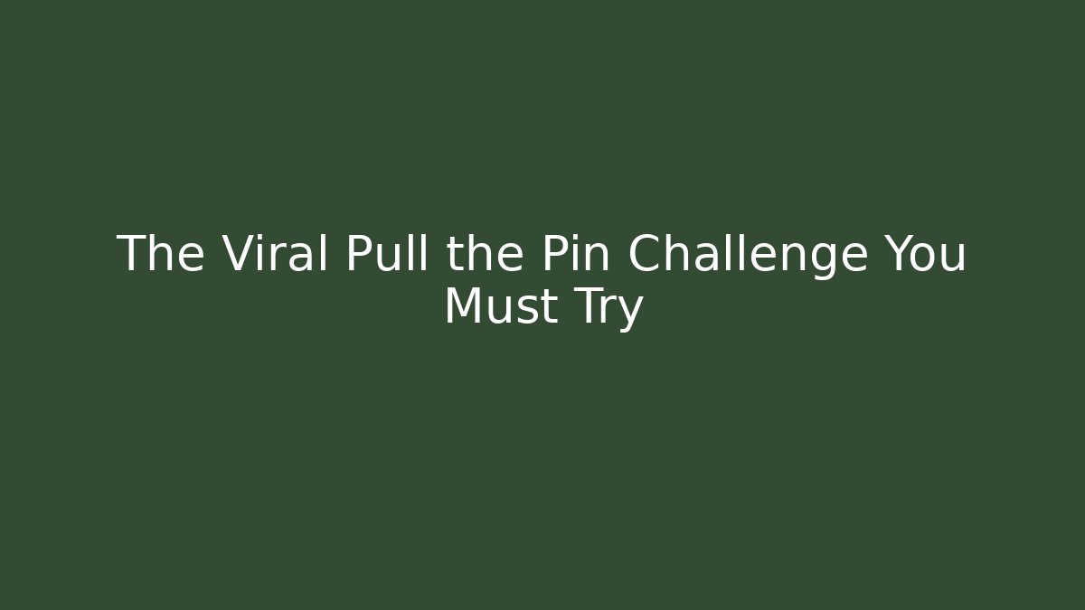 The Viral Pull the Pin Challenge You Must Try - Critter Realm