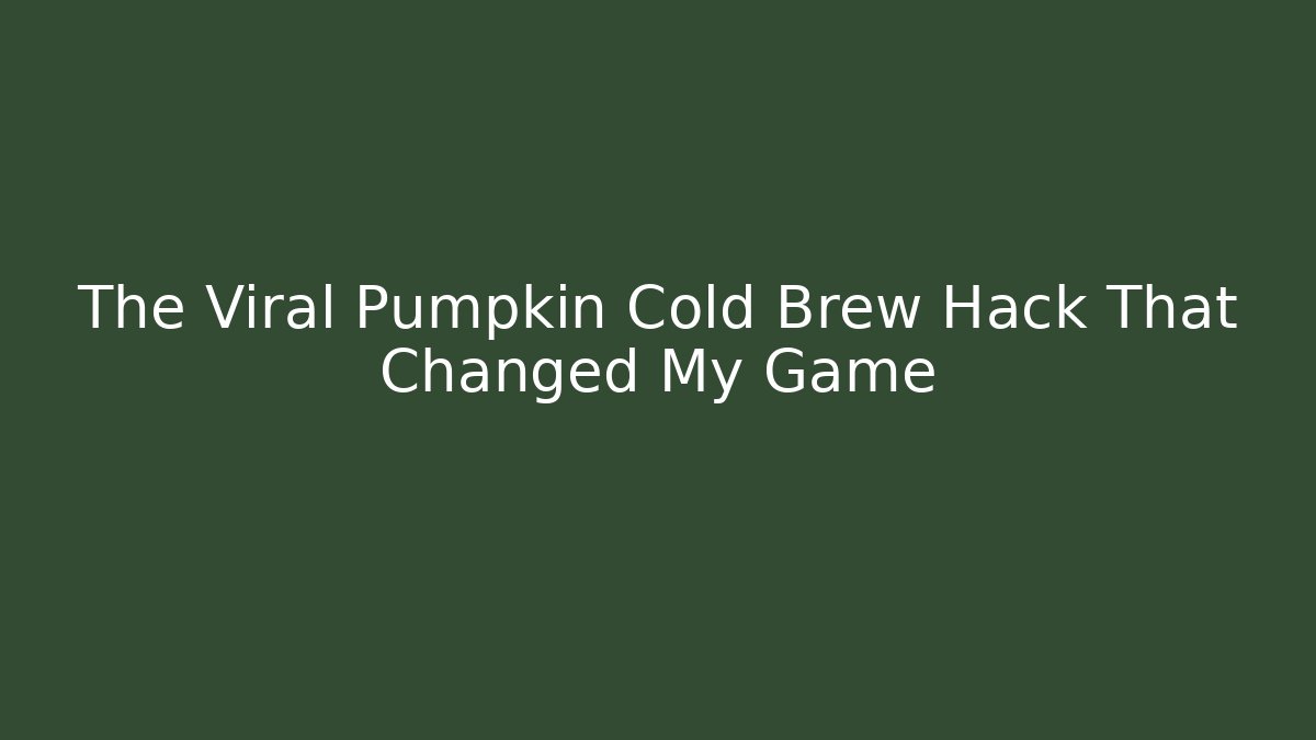 The Viral Pumpkin Cold Brew Hack That Changed My Game