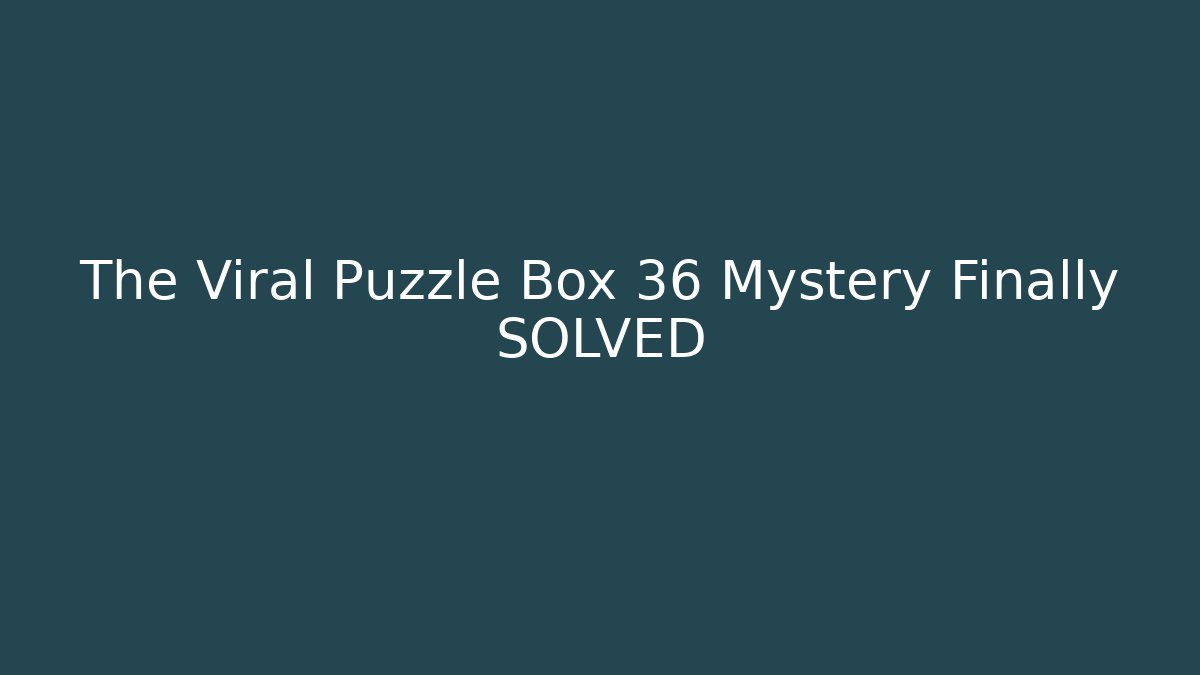 The Viral Puzzle Box 36 Mystery Finally SOLVED - Critter Realm
