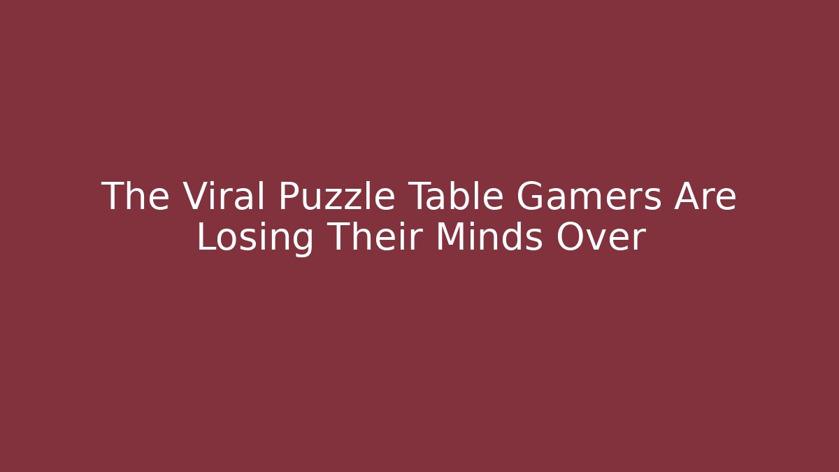 The Viral Puzzle Table Gamers Are Losing Their Minds Over