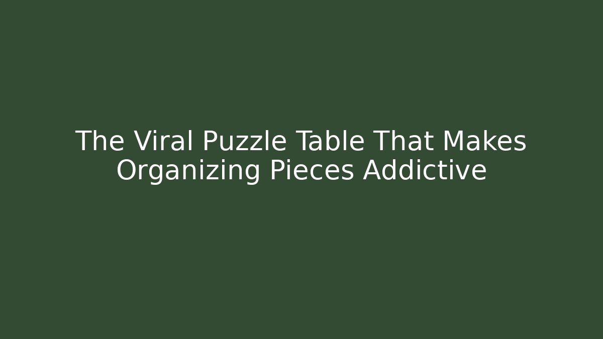 The Viral Puzzle Table That Makes Organizing Pieces Addictive - Critter Realm
