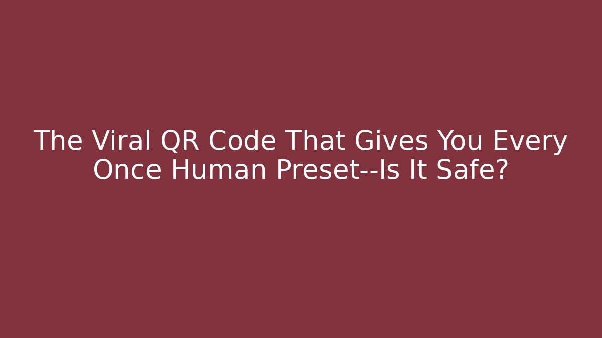 The Viral QR Code That Gives You Every Once Human Preset—Is It Safe? - Critter Realm