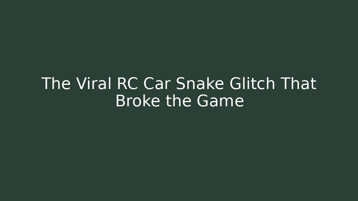 The Viral RC Car Snake Glitch That Broke the Game