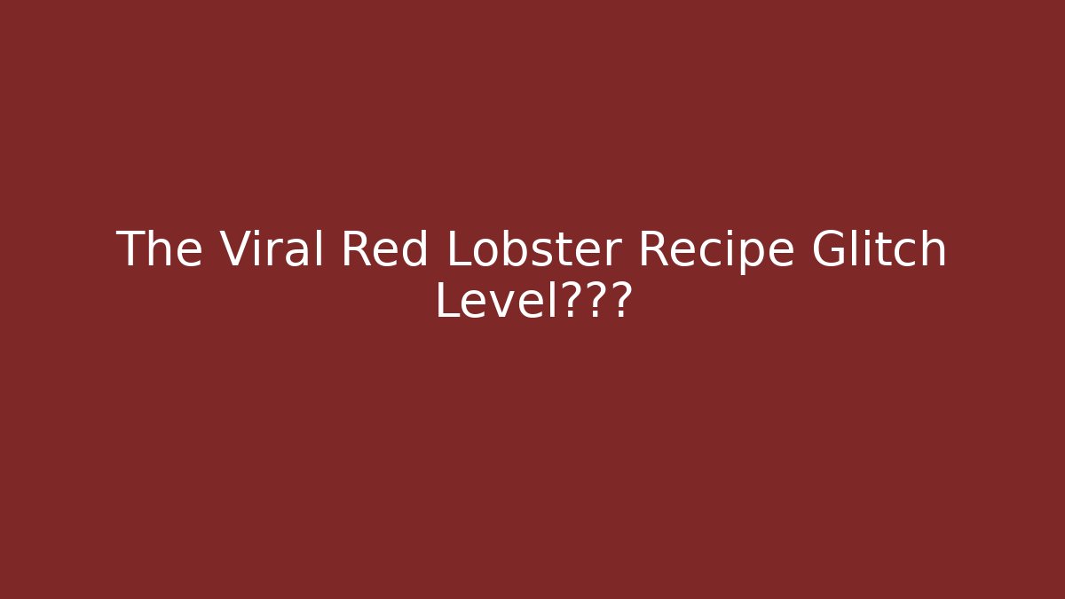 The Viral Red Lobster Recipe Glitch Level的秘密 - Critter Realm