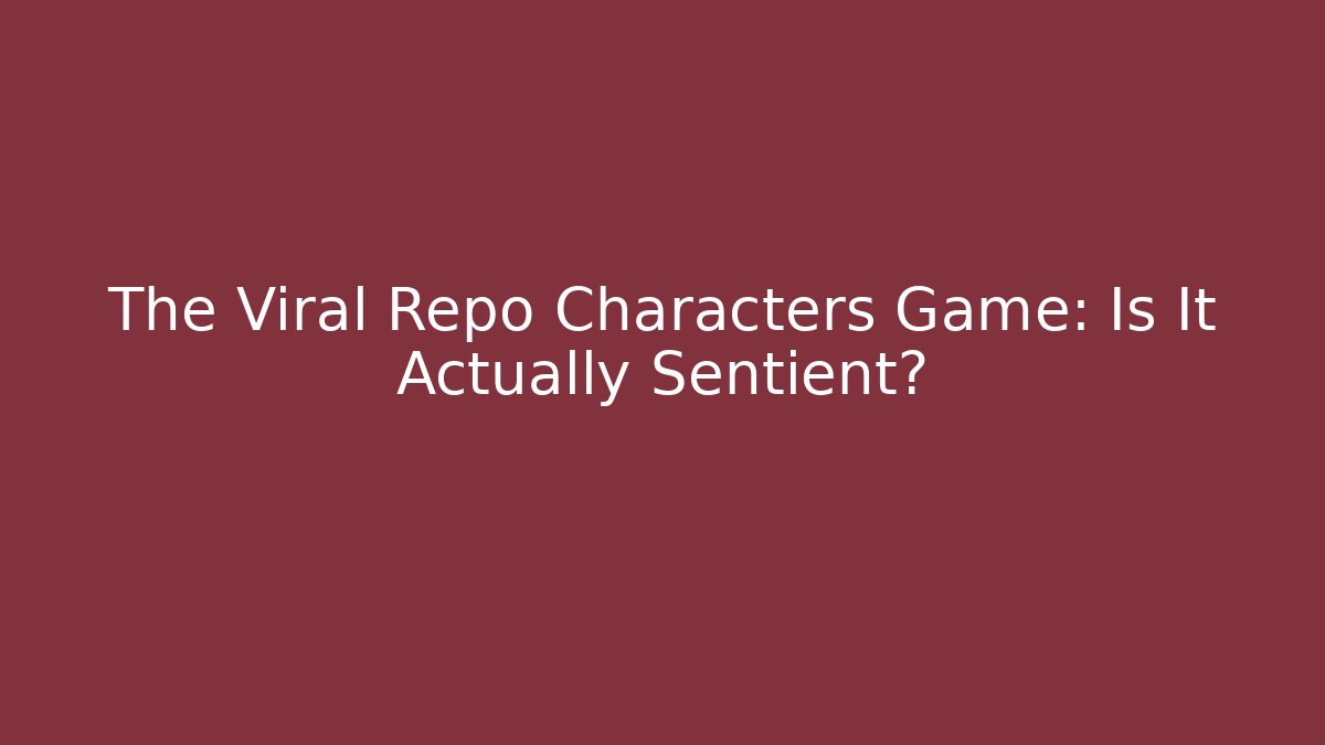 The Viral Repo Characters Game: Is It Actually Sentient?