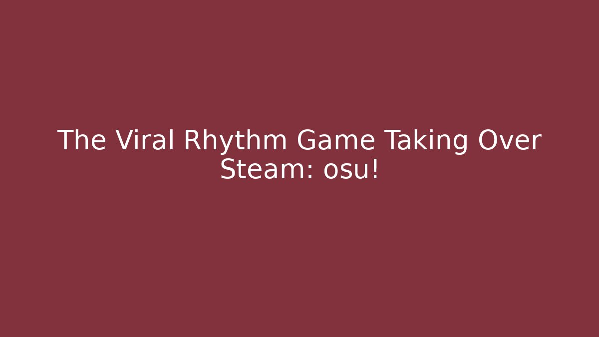 The Viral Rhythm Game Taking Over Steam: osu! - Critter Realm