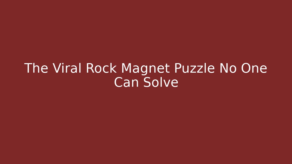 The Viral Rock Magnet Puzzle No One Can Solve