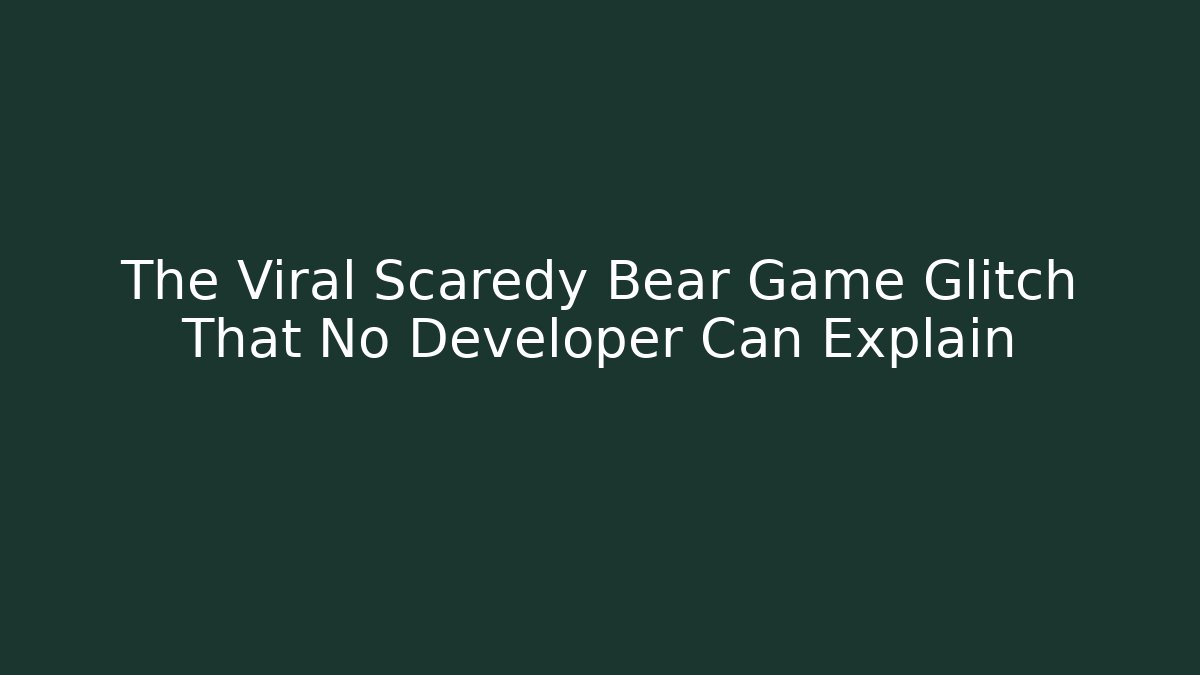 The Viral Scaredy Bear Game Glitch That No Developer Can Explain
