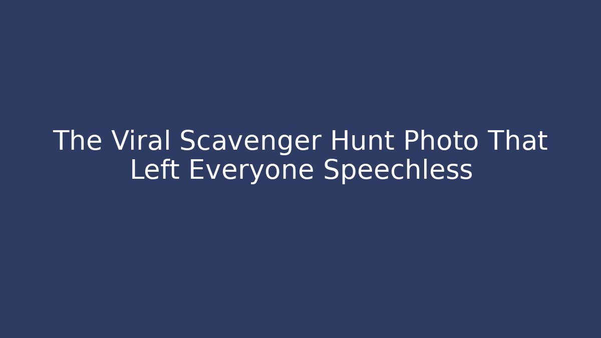 The Viral Scavenger Hunt Photo That Left Everyone Speechless