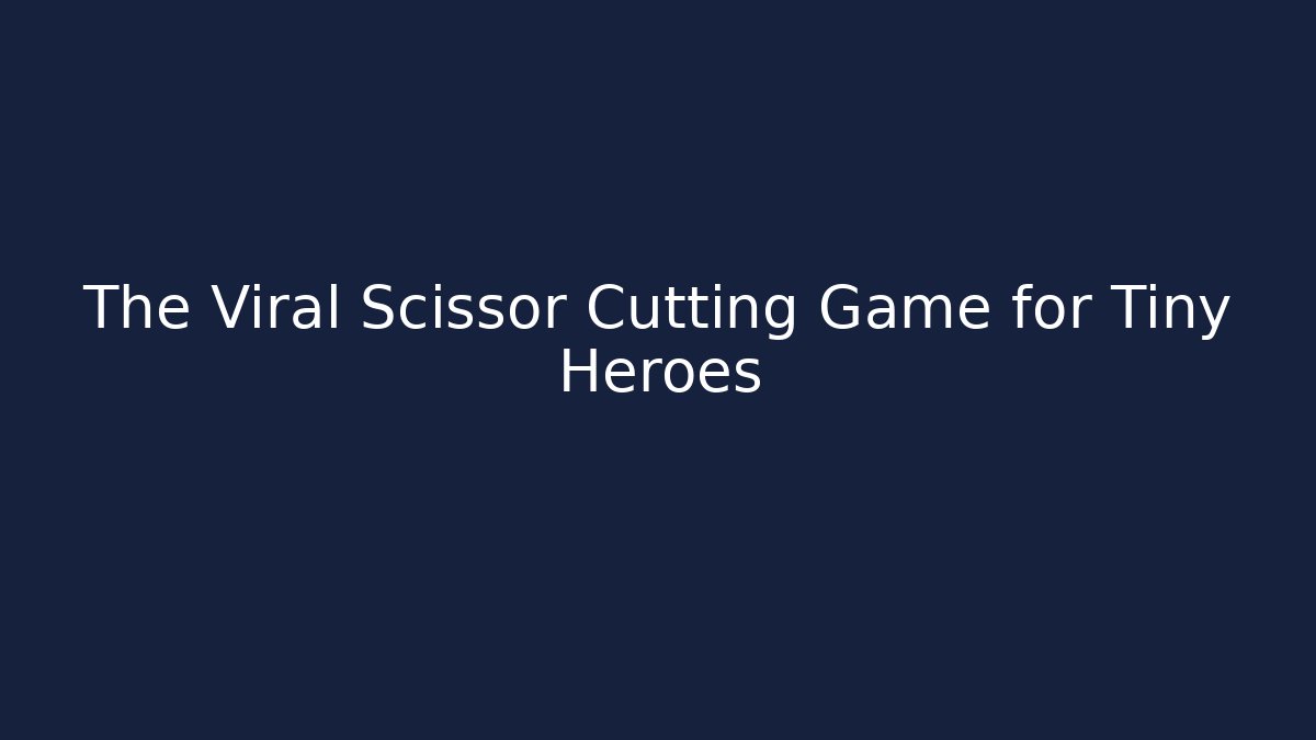 The Viral Scissor Cutting Game for Tiny Heroes
