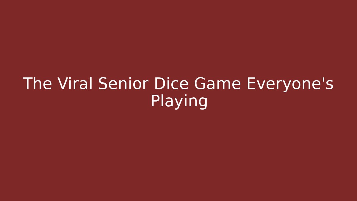 The Viral Senior Dice Game Everyone's Playing