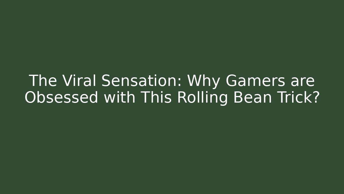 The Viral Sensation: Why Gamers are Obsessed with This Rolling Bean Trick?