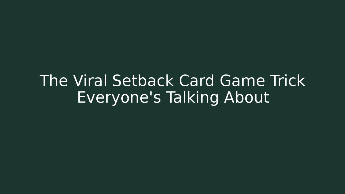 The Viral Setback Card Game Trick Everyone's Talking About - Critter Realm