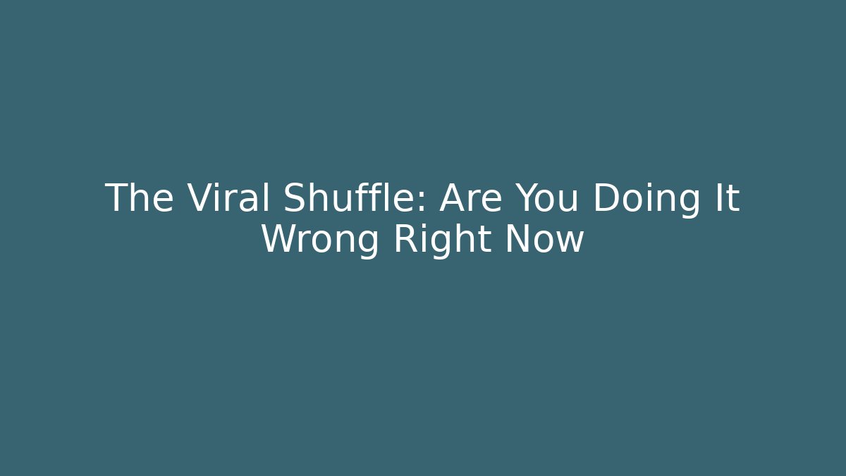 The Viral Shuffle: Are You Doing It Wrong Right Now - Critter Realm
