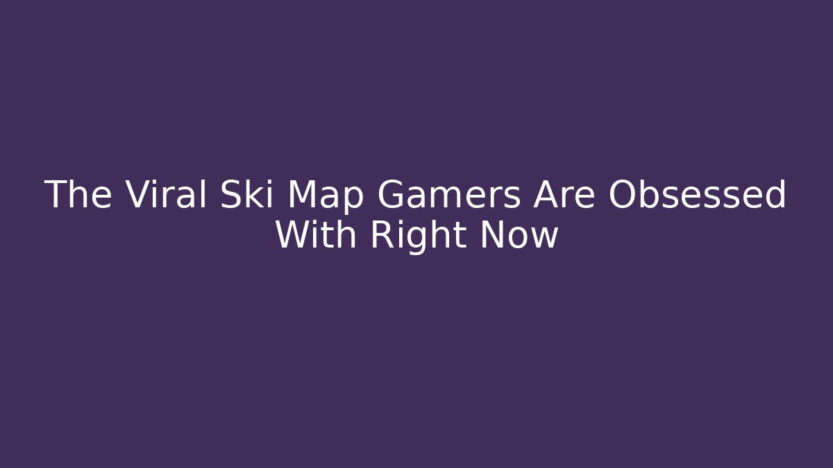 The Viral Ski Map Gamers Are Obsessed With Right Now