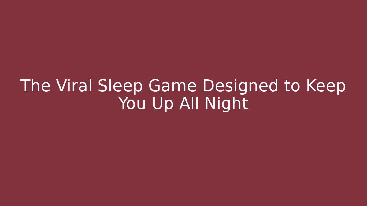 The Viral Sleep Game Designed to Keep You Up All Night - Critter Realm
